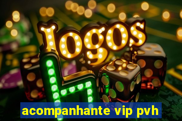 acompanhante vip pvh